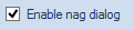 12. Enable nag dialog check