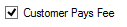 11. Customer Pays Fee