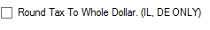 4. Round Tax To Whole Dollar. (IL, DE ONLY)