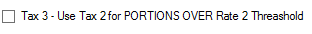 6. Tax 3 - Use Tax 2 for PORTIONS OVER Rate 2 Threshold
