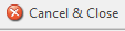 1. Cancel & Close Button